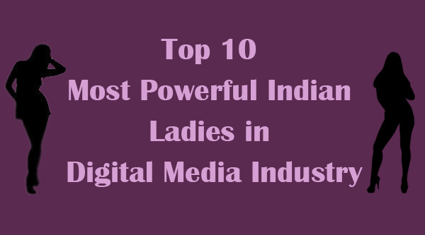Powerful Ladies in Indian Digital Media Industry